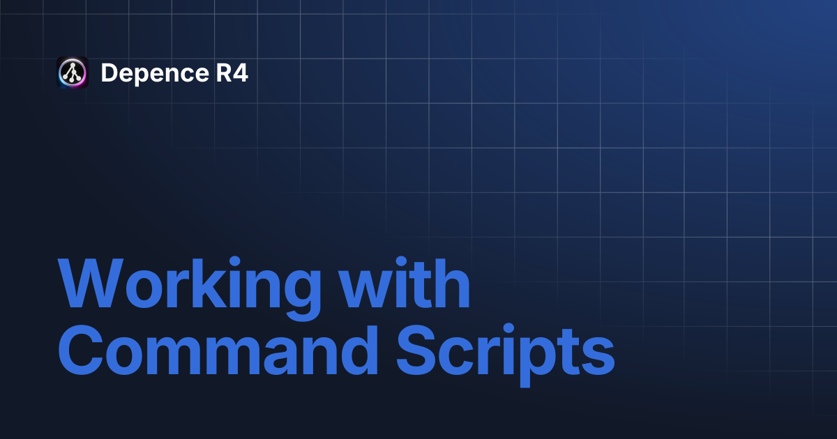 Working with Command Scripts | Depence R4